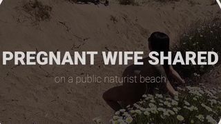 Pregnant Wifey Shared on a Public Naturist Beach