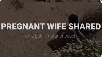 Pregnant Wifey Shared on a Public Naturist Beach