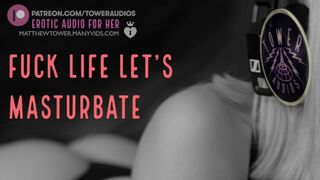 FUCK LIFE, LET'S MASTURBATES! (Erotic Audio for Women) ASMR AUDIO PORN Sleazy talk Role-play fiance moan