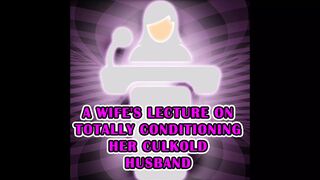 A Wifey's Lecture on Totally Conditioning Her Culkold Boy