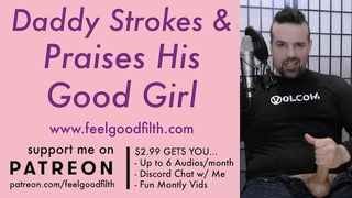 Vocal DDLG Daddy Jacks his Cock & Praises his Good Girl | FILTHY DIRTY TALK